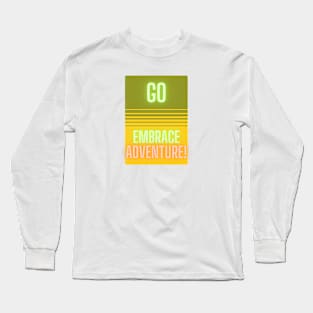 Go Embrace Adventure! Long Sleeve T-Shirt